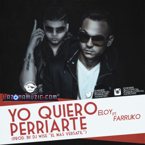 Eloy Ft. Farruko - Yo Quiero Perriarte