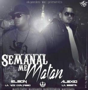 Elson La Voz Con Peso Ft Alexio La Bestia   Semanal Me Matan