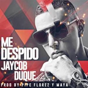 Jaycob Duque – Me Despido (Prod. by Pipe Florez Y Maya)