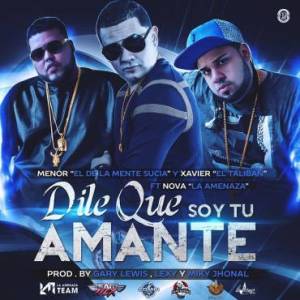 Menor & Xavier Ft. Nova La Amenaza – Dile Que Soy Tu Amante (Prod. By Gary Lewis, Lexy Y Miky Jhonal)