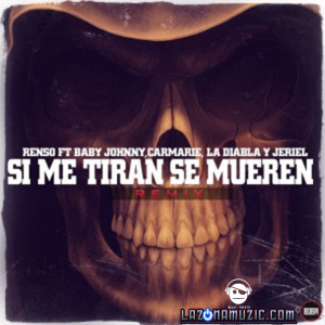 Renso Ft Baby Johnny, Carmarie, La Diabla Y Jeriel – Si Me Tiran Se Mueren (Official Remix)