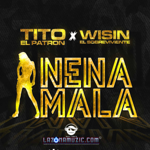 Tito El Bambino El Patrón Ft. Wisin - Nena Mala AAA