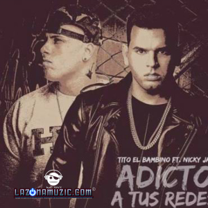 Tito El Bambino Ft Nicky Jam - Adicto A Tus Redes