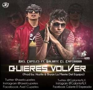 Axel Cupeles Ft. Galante El Emperador – Quieres Volver (Prod. Huztle)