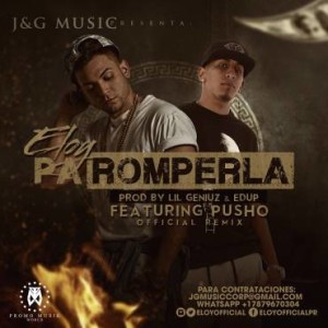 Eloy Ft. Pusho - Pa Romperla (Official Remix) (Prod. Lil Geniuz y Edup)