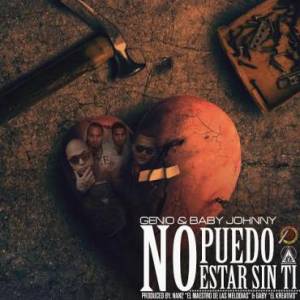 Genio y Baby Johnny – No Puedo Estar Sin Ti (LETRA)