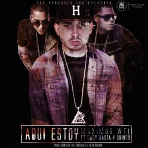 Maximus Wel Ft. Baby Rasta & Gringo – Aqui Estoy (Prod. Montana The Producer & Fran Fusion)