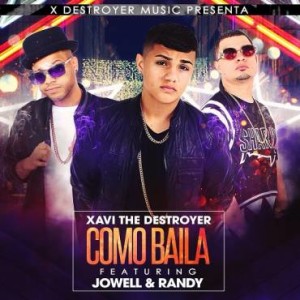 Xavi The Destroyer Ft. Jowell & Randy – Como Baila